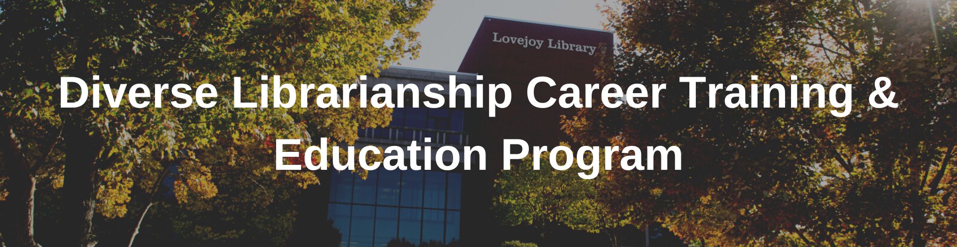 A picture of the north entrance to SIUE Lovejoy Library during the fall season with overlay text that reads "Diverse Librarianship Career Training and Education Program."